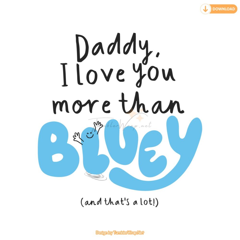 daddy-i-love-you-more-than-bluey-and-thats-a-lot-svg