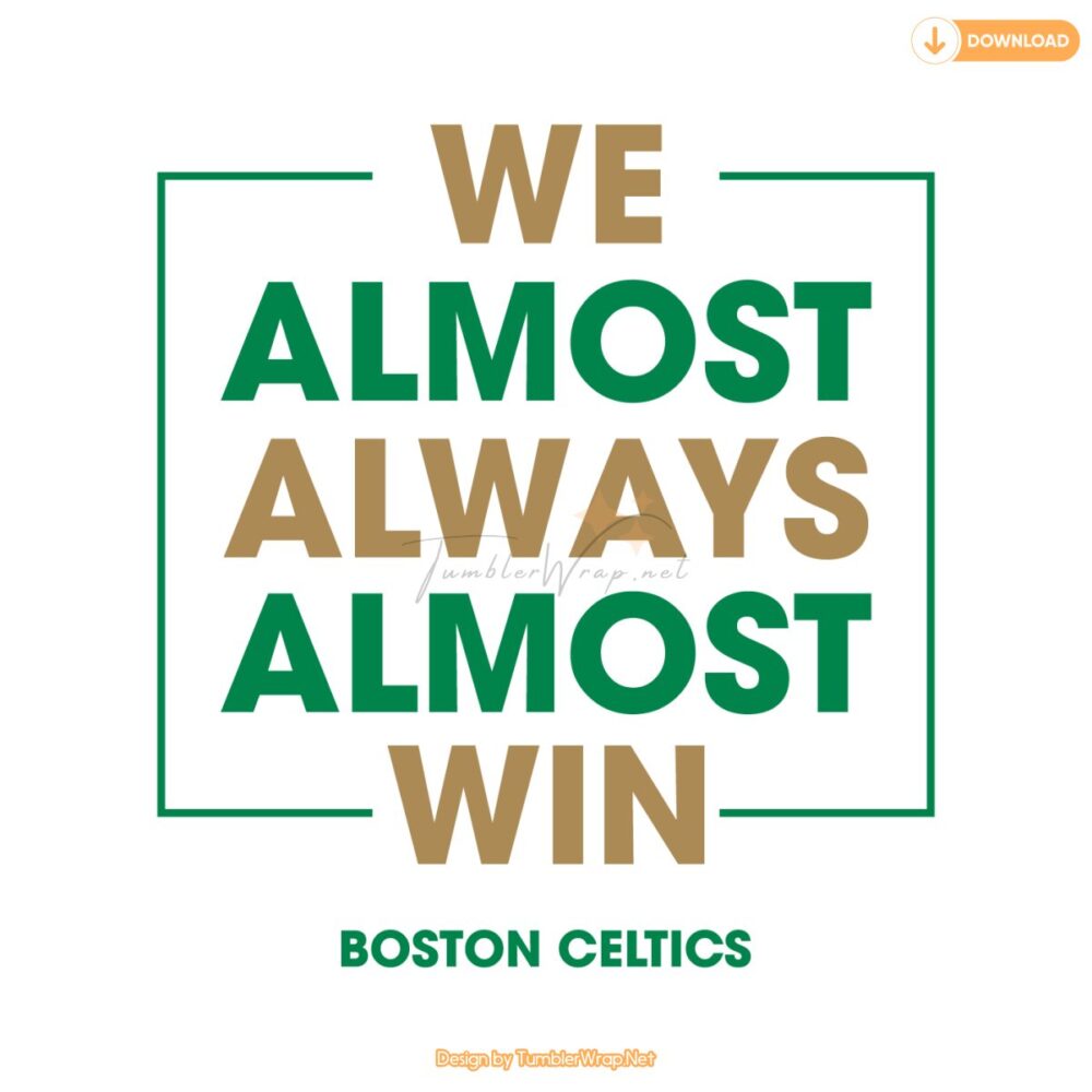 boston-celtics-we-almost-always-almost-win-svg